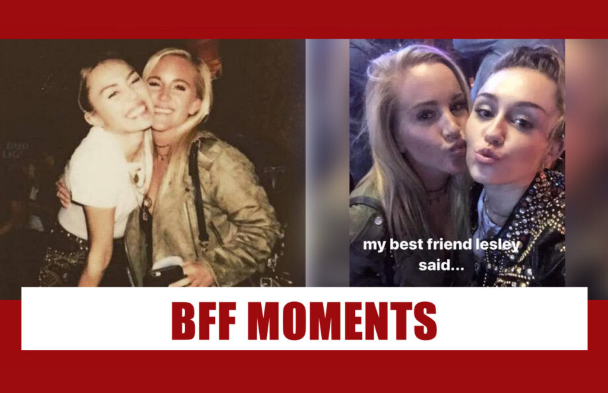 Miley Cyrus and her best friend Lesley Patterson
