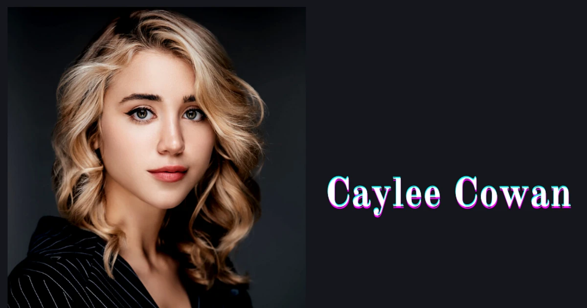 How Tall is Caylee Cowan  Height, Age, Birthday, and Short Bio.
