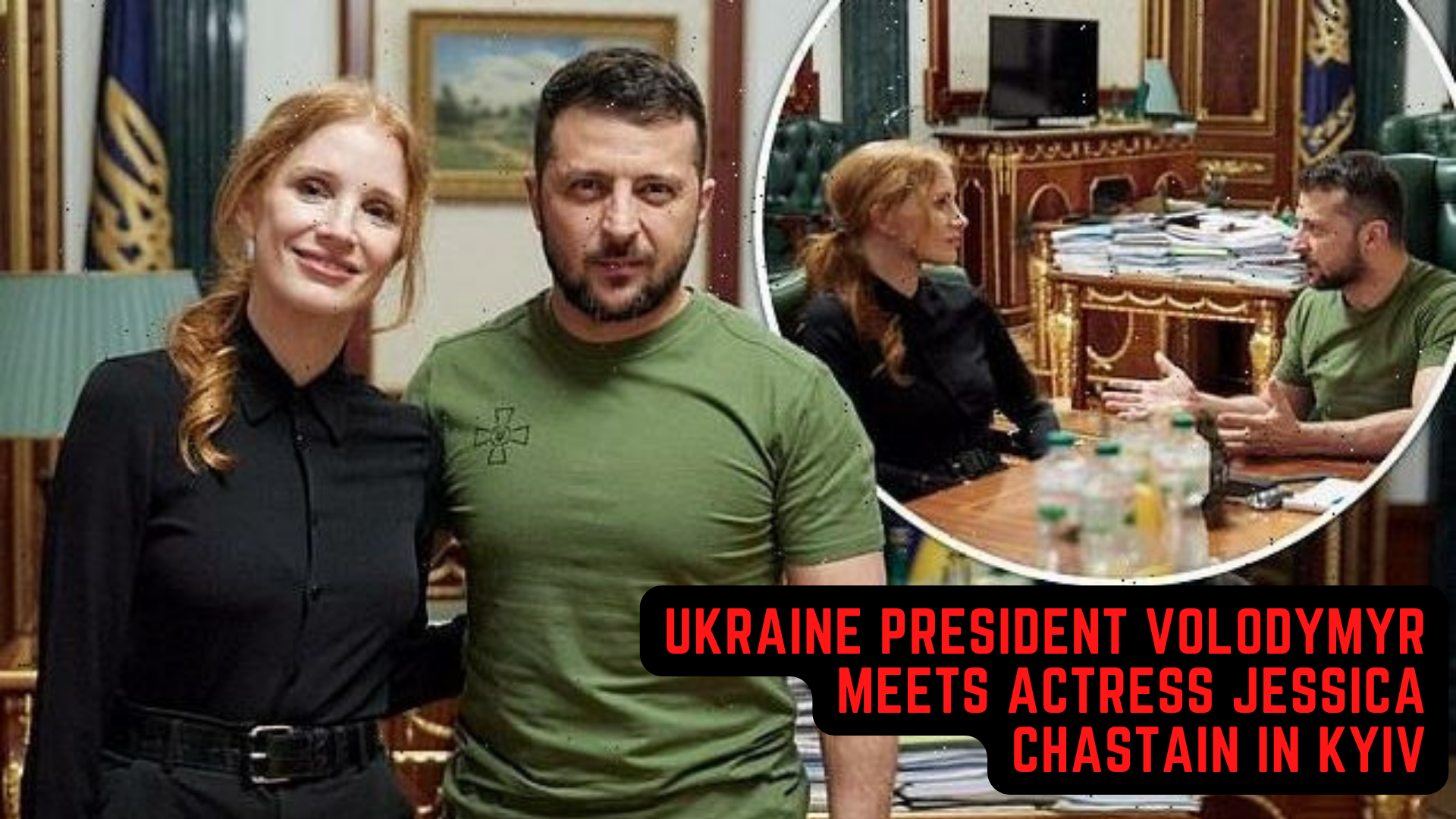 Ukraine President Volodymyr Meets Actress Jessica Chastain In Kyiv