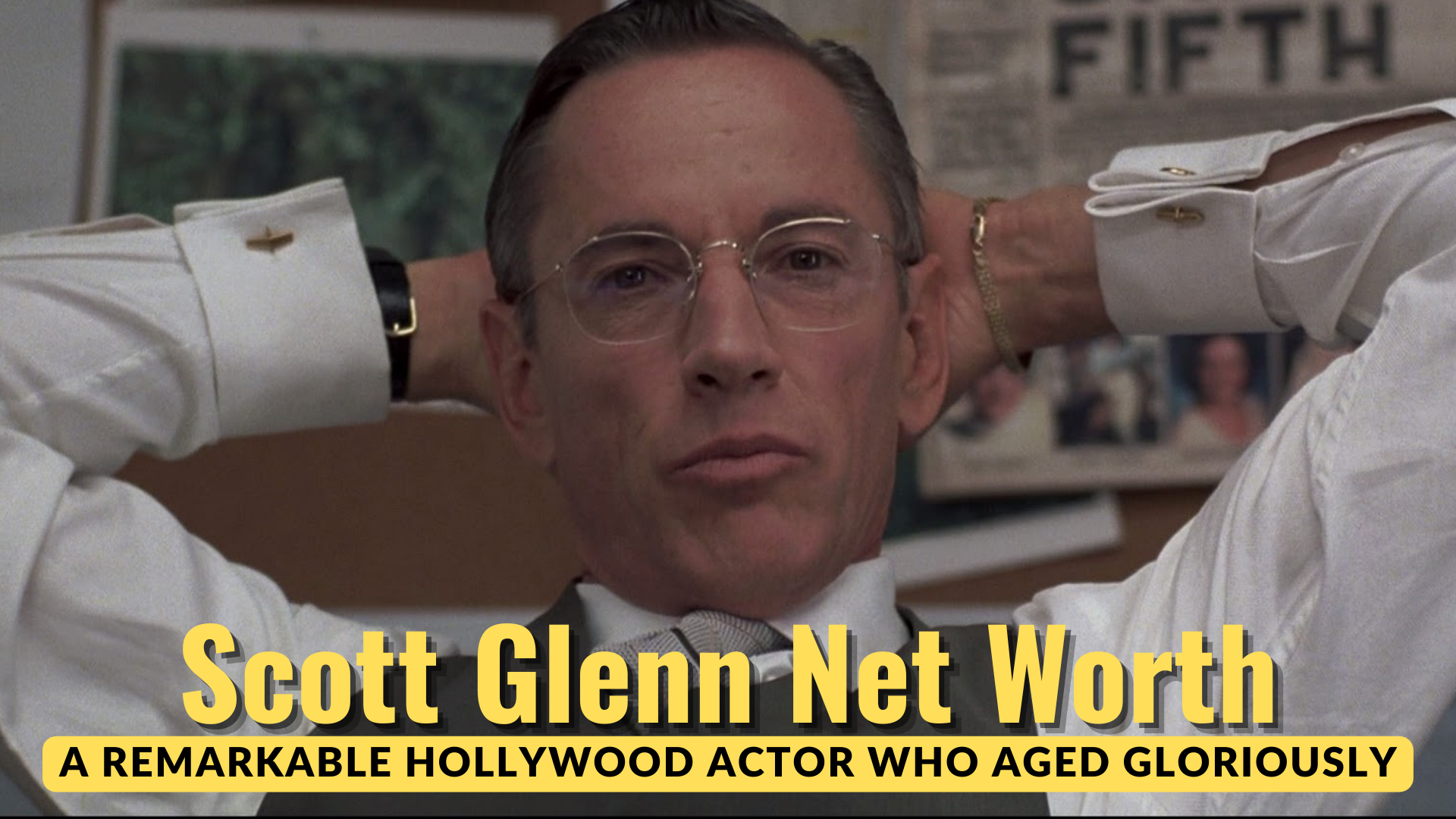 Scott Glenn Net Worth -  A Remarkable Hollywood Actor Who Aged Gloriously