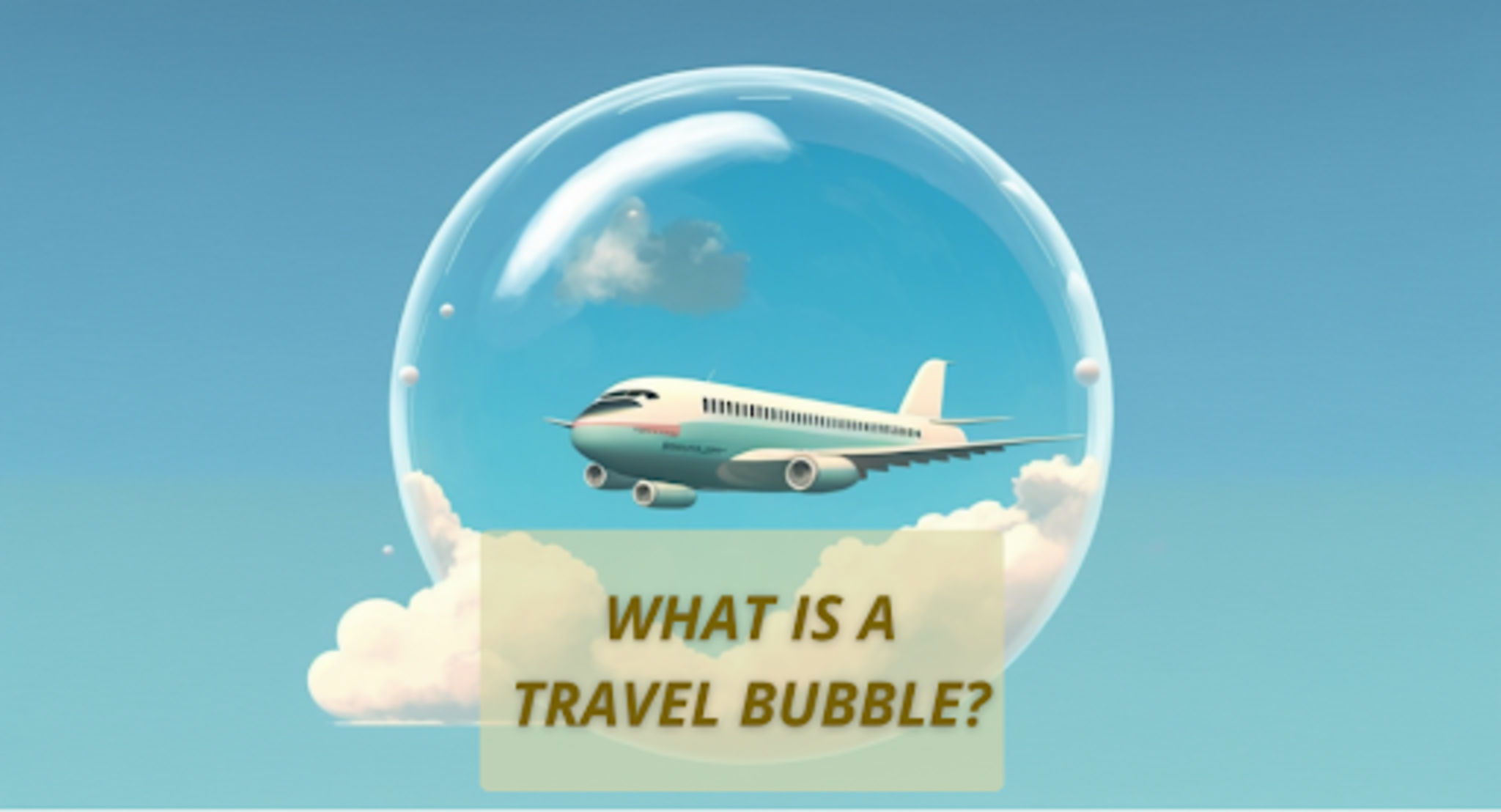 What Is A Travel Bubble: The Main Pros For A Traveller